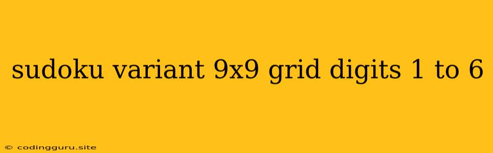 Sudoku Variant 9x9 Grid Digits 1 To 6