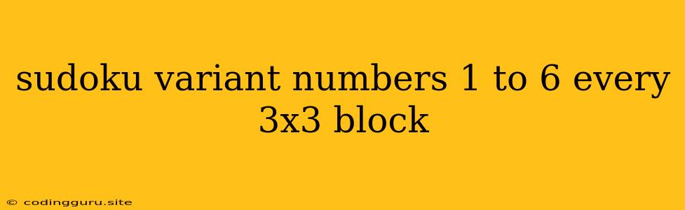 Sudoku Variant Numbers 1 To 6 Every 3x3 Block