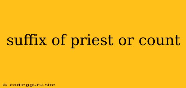 Suffix Of Priest Or Count