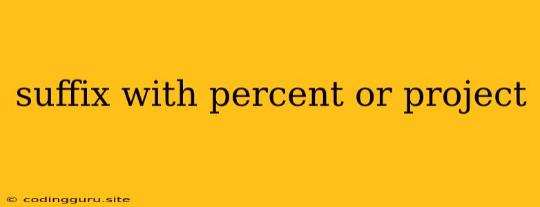 Suffix With Percent Or Project