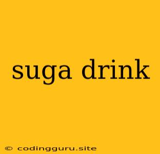 Suga Drink