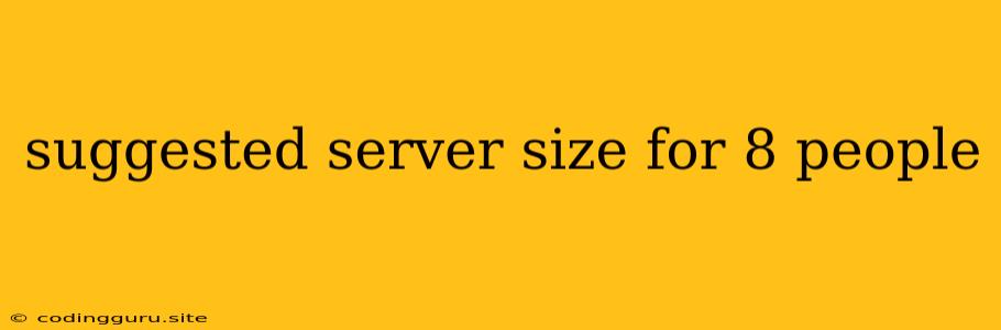 Suggested Server Size For 8 People