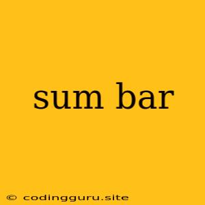 Sum Bar