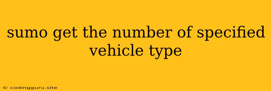 Sumo Get The Number Of Specified Vehicle Type