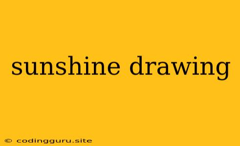 Sunshine Drawing