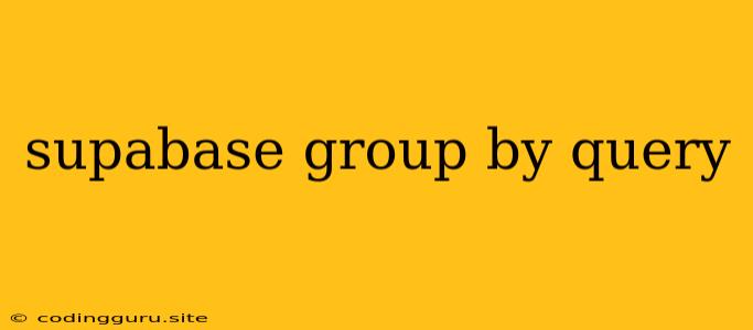 Supabase Group By Query