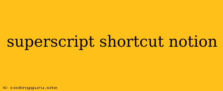 Superscript Shortcut Notion