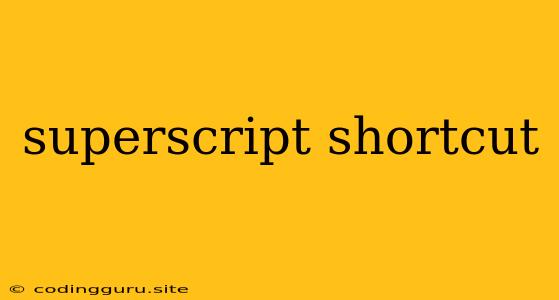 Superscript Shortcut