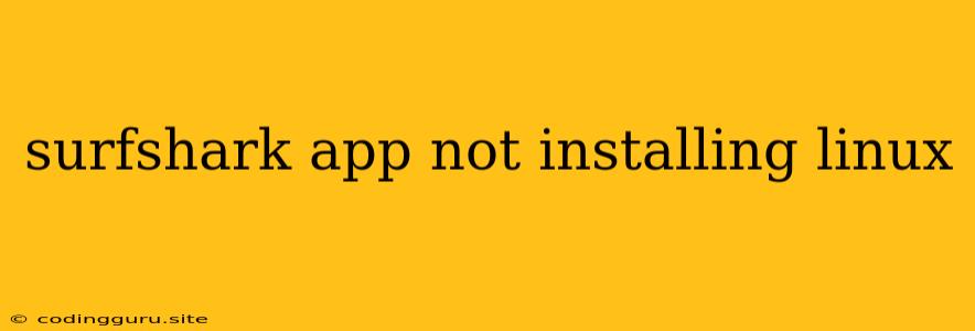 Surfshark App Not Installing Linux