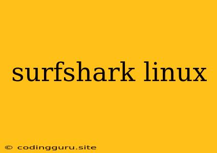 Surfshark Linux