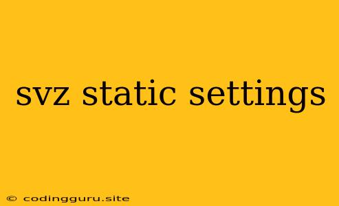 Svz Static Settings