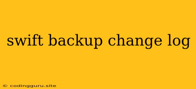 Swift Backup Change Log