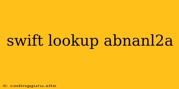 Swift Lookup Abnanl2a