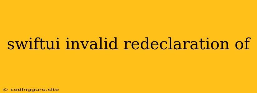 Swiftui Invalid Redeclaration Of