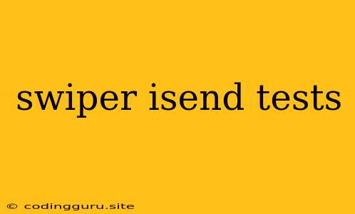 Swiper Isend Tests