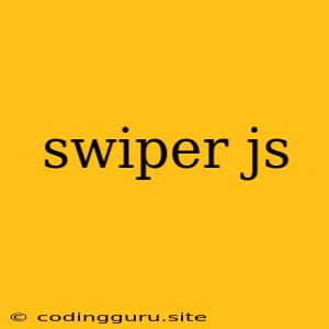 Swiper Js