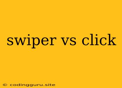 Swiper Vs Click