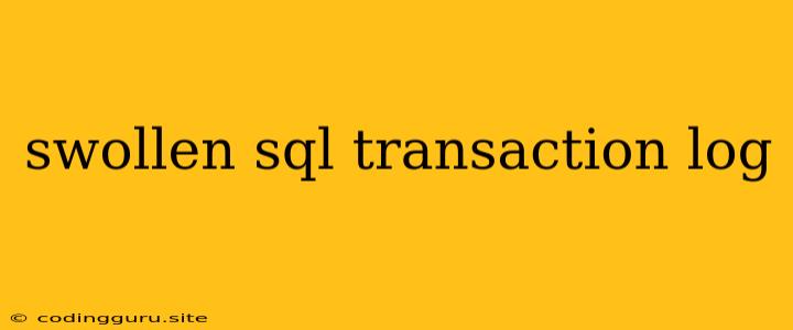 Swollen Sql Transaction Log