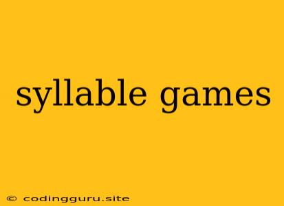 Syllable Games