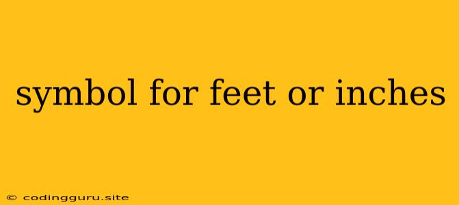 Symbol For Feet Or Inches