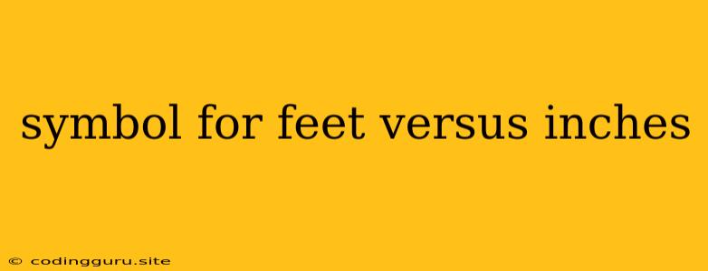 Symbol For Feet Versus Inches