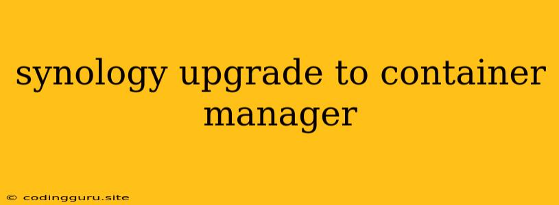 Synology Upgrade To Container Manager