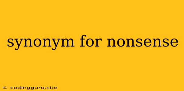 Synonym For Nonsense