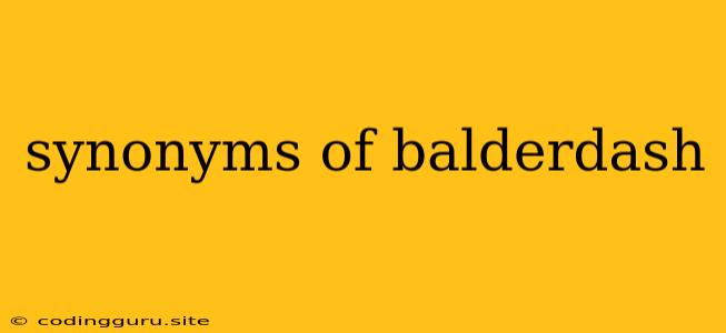 Synonyms Of Balderdash