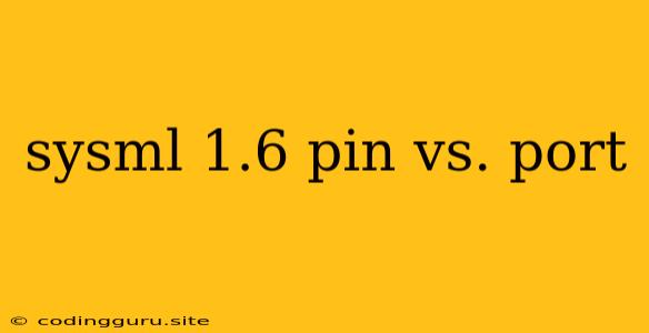 Sysml 1.6 Pin Vs. Port