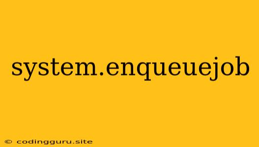 System.enqueuejob