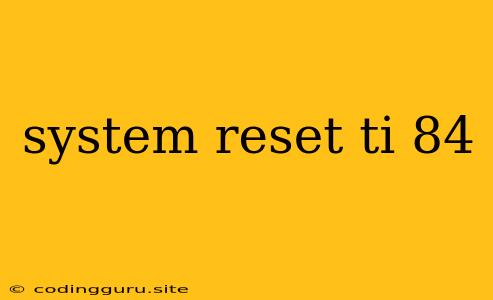 System Reset Ti 84