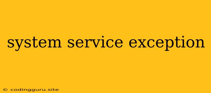 System Service Exception