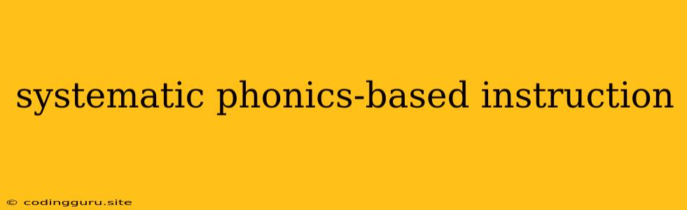 Systematic Phonics-based Instruction