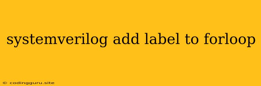 Systemverilog Add Label To Forloop