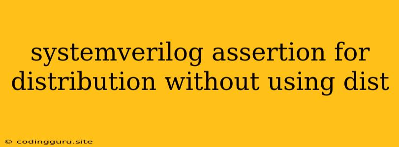 Systemverilog Assertion For Distribution Without Using Dist