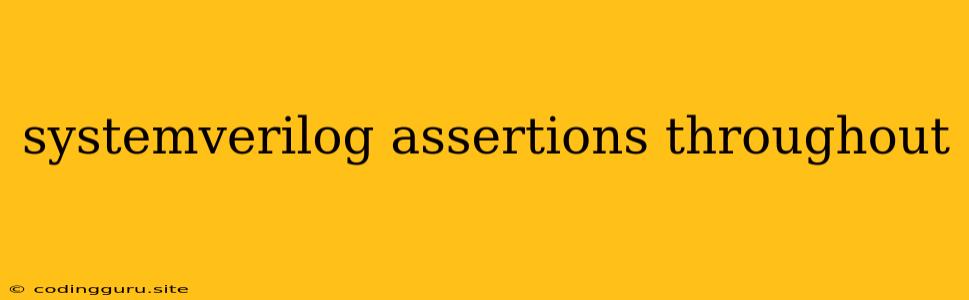 Systemverilog Assertions Throughout