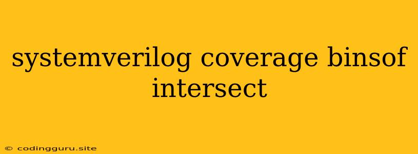 Systemverilog Coverage Binsof Intersect