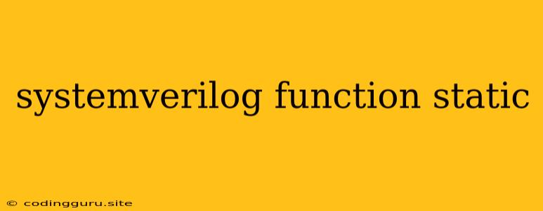 Systemverilog Function Static