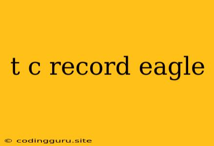 T C Record Eagle