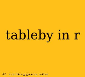 Tableby In R