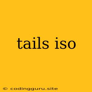 Tails Iso