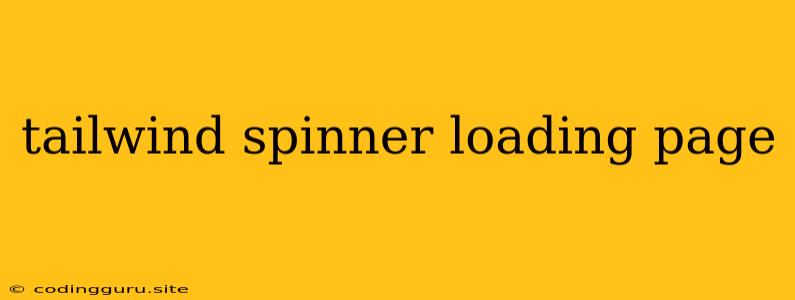 Tailwind Spinner Loading Page