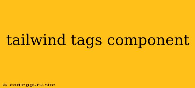 Tailwind Tags Component