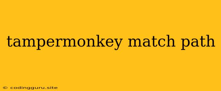 Tampermonkey Match Path