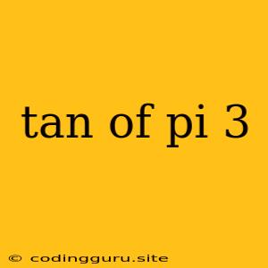 Tan Of Pi 3