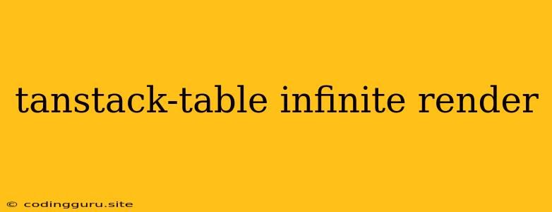 Tanstack-table Infinite Render