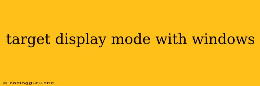 Target Display Mode With Windows