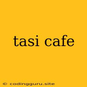 Tasi Cafe