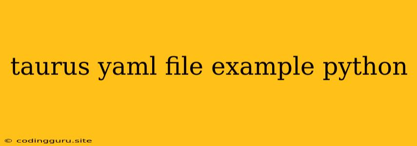 Taurus Yaml File Example Python