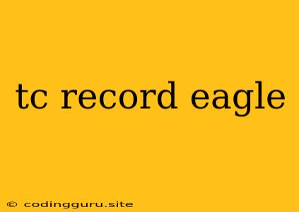 Tc Record Eagle